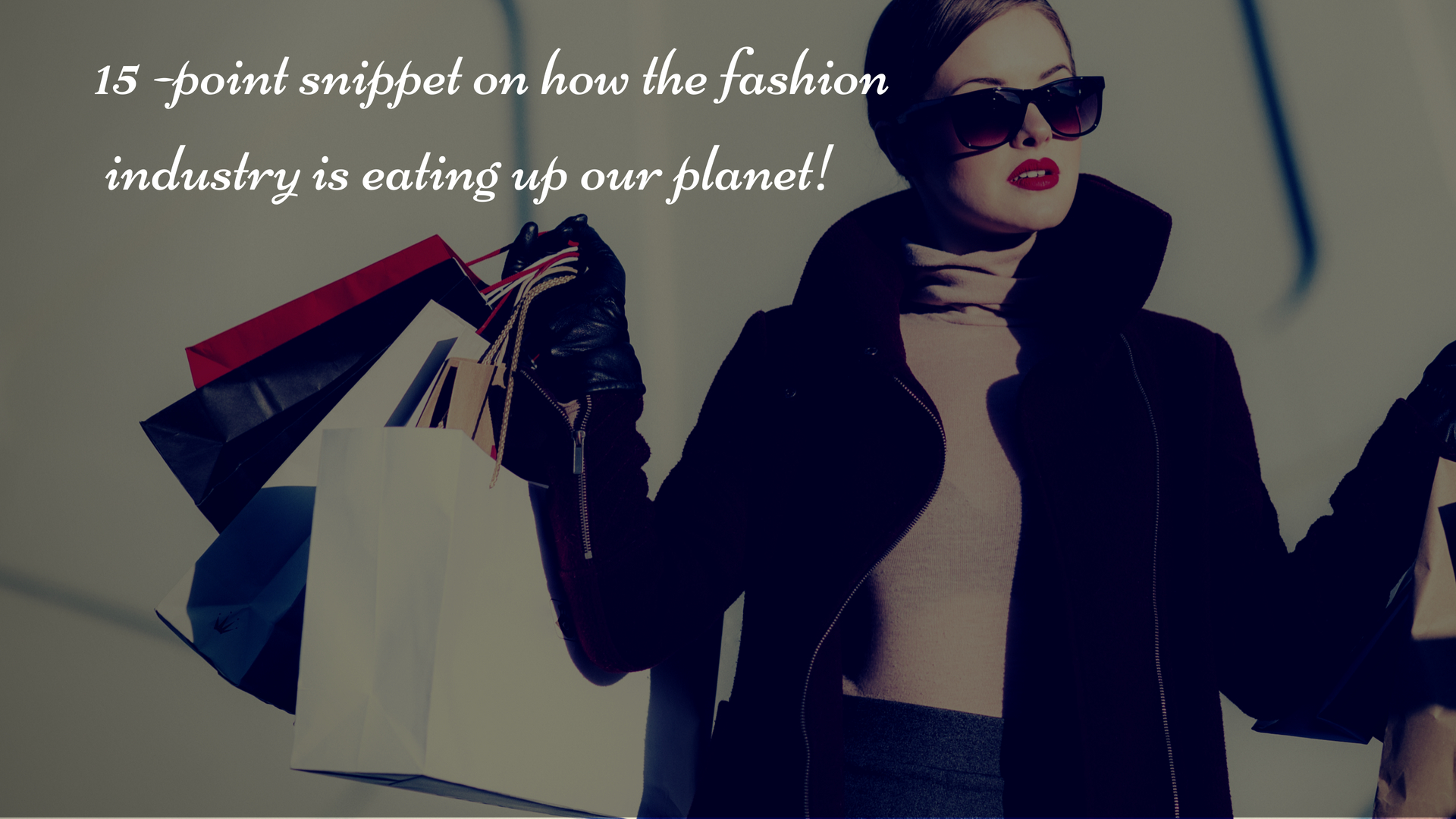 15 Ways the Fashion Industry is Eating Up Our Planet!