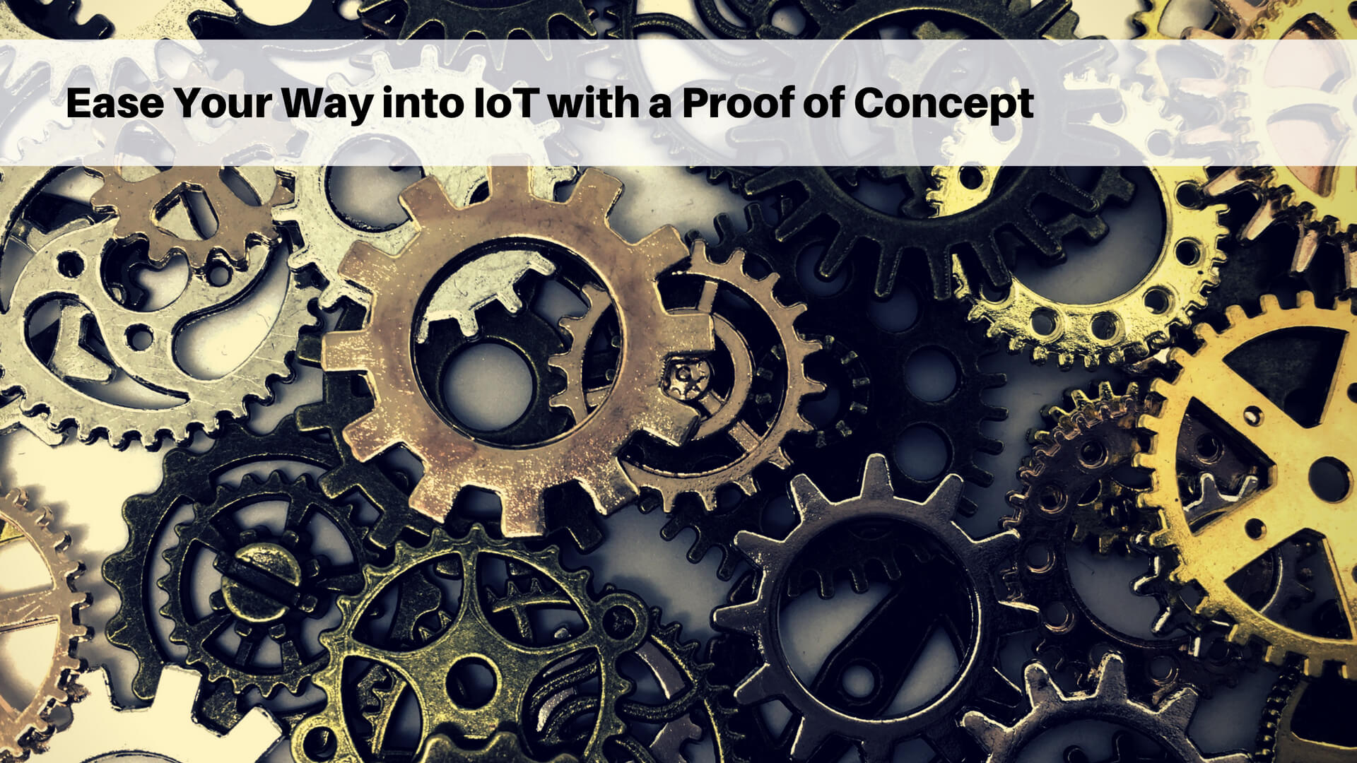 Ease Your Way into IoT with a Proof of Concept